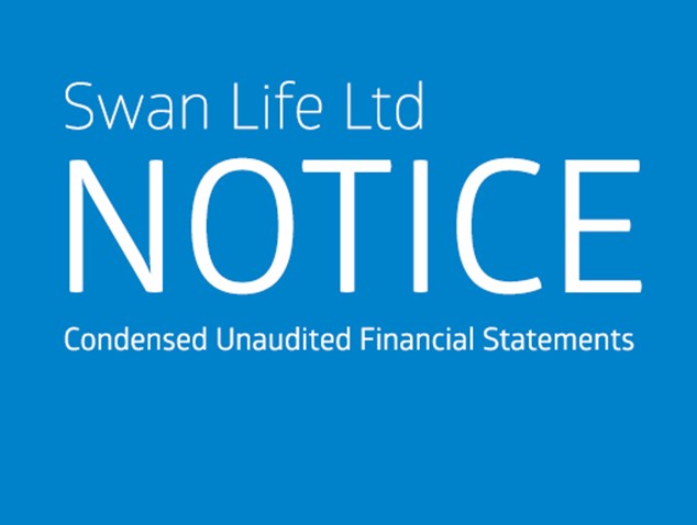 NOTICE - SWAN LIFE LTD - CONDENSED UNAUDITED FINANCIAL STATEMENTS - QUARTER ENDED
